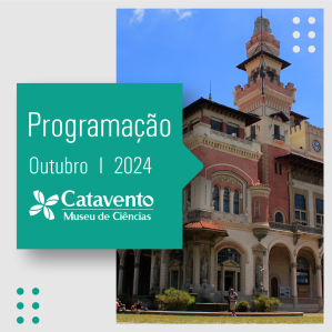 Cartaz de divulgação da "Programação de Outubro 2024" do Catavento Museu de Ciências, com uma imagem do edifício histórico do museu ao lado direito e um bloco verde à esquerda contendo as informações de data e o logotipo do museu.