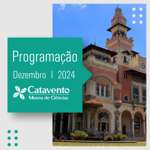 Cartaz de divulgação da "Programação de Dezembro 2024" do Catavento Museu de Ciências, com uma imagem do edifício histórico do museu ao lado direito e um bloco verde à esquerda contendo as informações de data e o logotipo do museu.